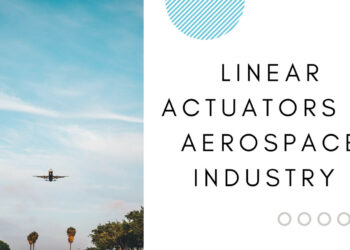 How Linear Actuators Can Be Used in Aerospace Industry?