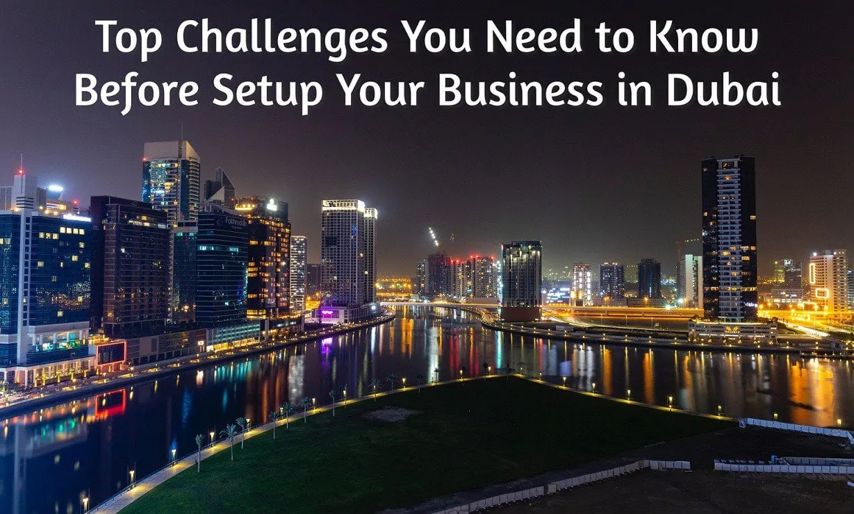 Top Challenges You Need to Know Before Setup Your Business in Dubai