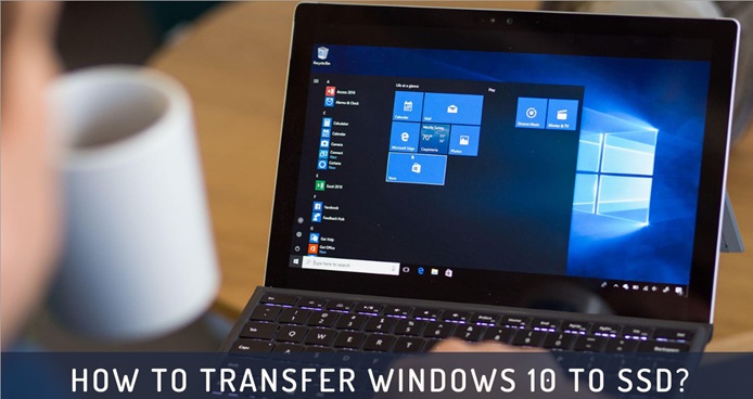How to Transfer Windows 10 to SSD?
