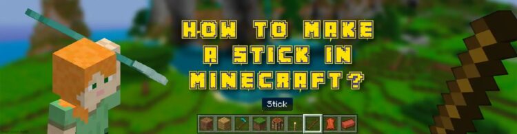 How To Make Sticks In Minecraft