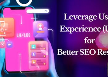 How to Leverage User Experience (UX) for Better SEO Results